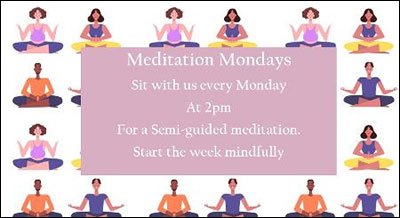 Meditation Mondays: sit with us every Monday at 2pm for a smi-guided meditation. Start the week mindfully.
