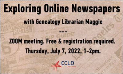 Exploring Online newspapers with Genealogy Librarian Maggie - Zoom Meeting. Free & registration required. Thursday, July 7, 2022, 1-2pm